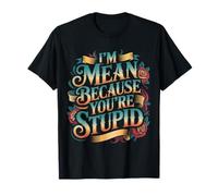I'm Mean Because You'Re Stupid Sarcasmo sarcástico - Camiseta
