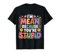 I'm Mean Because You'Re Stupid Sarcasmo sarcástico |- Camiseta