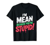 I'm Mean Because You'Re Stupid Sarcasmo sarcástico |- Camiseta