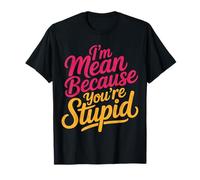 I'm Mean Because You'Re Stupid Sarcasmo sarcástico - Camiseta