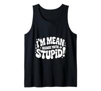 I'm Mean Because You'Re Stupid Sarcasmo sarcástico |- Camiseta sin Mangas