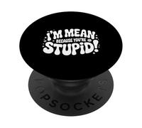 I'm Mean Because You'Re Stupid Sarcasmo sarcástico |- PopSockets PopGrip Adhesivo