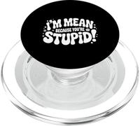 I'm Mean Because You'Re Stupid Sarcasmo sarcástico |- PopSockets PopGrip para MagSafe
