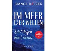 Im Meer der Wellen: Die Tiefen des Lebens: Ein fesselnder Roman voller Tiefgang über Mut, Liebe und die Kraft alten Dämonen zu begegnen und seinen eigenen Weg zu finden.: 1