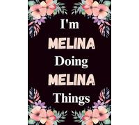 I'm Melina Doing Melina Things: A Cute Personalized Notebook for Women, Teens, and Girls Named Melina - Fun Gift for Writing, Journaling, and Everyday Notes