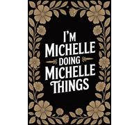 I'm Michelle Doing Michelle Things: Personalised Name Journal - Lined Notebook Birthday Present for Michelle - Funny Custom Quote, 6x9 inches - 120 pages