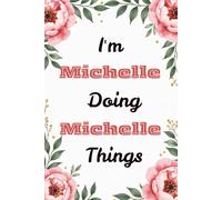 I'm Michelle Doing Michelle Things: Personalized Lined Notebook & Creative Journal for Women and Girls | Cute Custom Name Gift for Writing and Planning