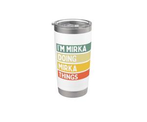 I'm Mirka Doing Mirka Things - Cita personalizada divertida Vaso térmico de acero inoxidable de doble pared