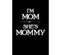 I'm Mom, She's Mommy Notebook: 6x9 Blank Lined Notebook Journal for LGBTQ Mom, Birthday, And Mother's Day