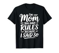 I'm Mom You Have Rules Because I Said So Camiseta