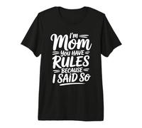 I'm Mom You Have Rules Because I Said So Camiseta Premium