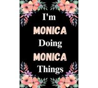 I'm Monica Doing Monica Things: A Cute Personalized Notebook for Women, Teens, and Girls Named Monica - Fun Gift for Writing, Journaling, and Everyday Notes