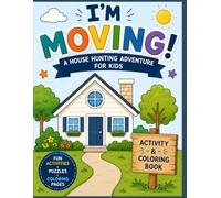 I'm Moving! A House Hunting Adventure for Kids: Activity & Coloring Book