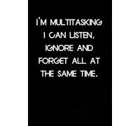 I'm Multitasking I Can Listen Ignore And Forget All At The Same Time: Blank Lined Notebook with Humor Quotes On Cover for Work, Co-workers, Teammates, ... , Directors, Friends (100 pages - 6x9 inch)