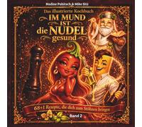 Im MUND ist die NUDEL gesund: 68 + 1 Rezepte, die dich zum Stöhnen bringen (Die ,Kochen mit Sti(e)l" Kochbuch - Reihe)