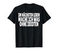 IM NÄCHSTEN LEBEN MACHE ICH WAS OHNE IDIOTEN Camiseta