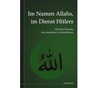 Im Namen Allahs, im Dienst Hitlers: Die Nazi-Wurzeln des islamischen Antisemitismus