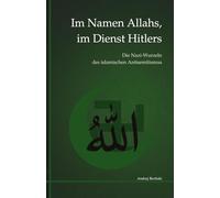 Im Namen Allahs, im Dienst Hitlers: Die Nazi-Wurzeln des islamischen Antisemitismus (Beritskis Werke)