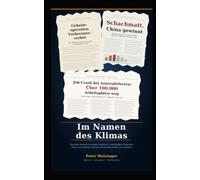 Im Namen des Klimas: Wie grüne Netzwerke Europas Industrie & Arbeitsplätze verspielen, China zum Gewinner machen und die Demokratie zum Verlierer