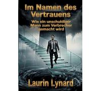 Im Namen des Vertrauens: Wie ein unschuldiger Mann zum Verbrecher gemacht wird