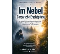 Im Nebel: Chronische Erschöpfung: Das Handbuch bei Long Covid, ME/CFS und Fatigue - Mit Pacing, HRV-Training, Vagusnerv-Aktivierung und Strategien für neue Lebenskraft