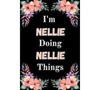 I'm Nellie Doing Nellie Things: A Cute Personalized Notebook for Women, Teens, and Girls Named Nellie - Fun Gift for Writing, Journaling, and Everyday Notes