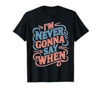 I'm Never Gonna Say When Rallador de queso parmesano Camiseta