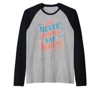 I'm Never Gonna Say When Rallador de queso parmesano Camiseta Manga Raglan