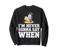 I'm Never Gonna Say When Rallador de Queso parmesano - Sudadera