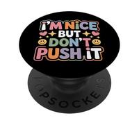 I'm Nice But Don't Push It Sassy Attitude Personality - PopSockets PopGrip Adhesivo