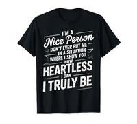 I'm Nice Don't Make Me Show My Heartless Side - Camiseta