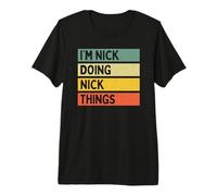 I'm Nick Doing Nick Things - Cita Personalizada Divertida Camiseta Premium