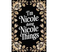 I'm Nicole Doing Nicole Things: Funny Personalised Name Journal for Girls & Women - Cool Lined Notebook Birthday Present for Nicole - Cute Custom Quote, 6x9 inches - 120 pages