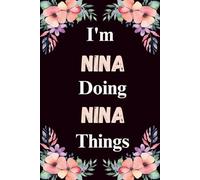 I'm Nina Doing Nina Things: A Cute Personalized Notebook for Women, Teens, and Girls Named Nina - Fun Gift for Writing, Journaling, and Everyday Notes