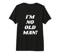 I'm No Old Man! Funny Grandfather Grandpa Old Grandpa Dads Camiseta Premium