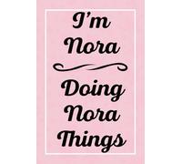 I'm Nora Doing Nora Things: Personalized Sketchbook, Sketch Book for Nora, Perfect for Sketching Drawing Noting and Writing, 120 Pages, 6x9
