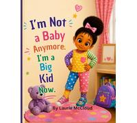 I'm Not a Baby Anymore I'm a Big Kid Now