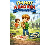 I'm not a bad kid!: A story about friends, bad words, and learning to say STOP (Little Hands, Big Feelings - La Noe)