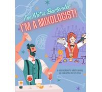 I'm Not A Bartender, I'm A Mixologist!: A coloring book for adults serving up sass with a hint of citrus
