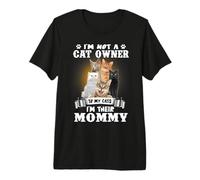 I'm Not A Cat Owner To My Cats I'm Their Mommy Cats Lovers Camiseta Premium