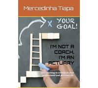 I'M NOT A COACH, I'M AN ACTUARY: Self-coaching to transform your professional and personal life.