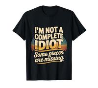 I'm Not A Complete Idiot Some Pieces Are Missing |- Camiseta