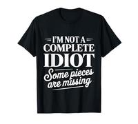 I'm Not A Complete Idiot Some Pieces Are Missing |- Camiseta