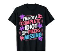 I'm Not A Complete Idiot Some Pieces Are Missing |- Camiseta