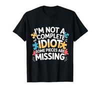 I'm Not A Complete Idiot Some Pieces Are Missing - Camiseta