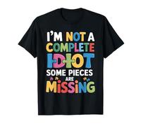 I'm Not A Complete Idiot Some Pieces Are Missing Camiseta