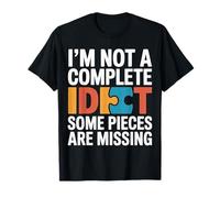 I'm Not A Complete Idiot Some Pieces Are Missing - Camiseta