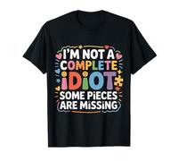 I'm Not A Complete Idiot Some Pieces Are Missing - Camiseta