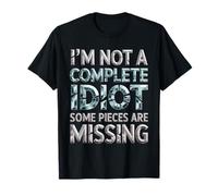 I'm Not A Complete Idiot Some Pieces Are Missing - Camiseta