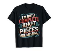 I'm Not A Complete Idiot Some Pieces Are Missing - Camiseta gráfica económica, Hombre, Negro, M